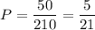 P= \dfrac{50}{210} = \dfrac{5}{21}