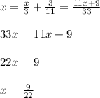 x = \frac{x}{3} + \frac{3}{11} = \frac{11x+9}{33} \\ \\ 33x = 11x + 9 \\ \\ 22x = 9 \\ \\ x = \frac{9}{22}