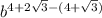 b^{4+2 \sqrt{3}-(4+ \sqrt{3} )