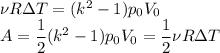 \nu R\Delta T=(k^2-1)p_0V_0\\&#10;A=\dfrac12(k^2-1)p_0V_0=\dfrac12\nu R\Delta T