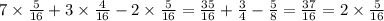 7 \times \frac{5}{16} + 3 \times \frac{4}{16} - 2 \times \frac{5}{16} = \frac{35}{16} + \frac{3}{4} - \frac{5}{8} = \frac{37}{16} = 2 \times \frac{5}{16}