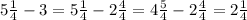 5 \frac{1}{4} - 3 = 5 \frac{1}{4} - 2 \frac{4}{4} = 4 \frac{5}{4} - 2 \frac{4}{4} = 2 \frac{1}{4}