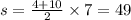s = \frac{4 + 10}{2} \times 7 = 49