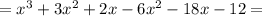 =x^3+3x^2+2x-6x^2-18x-12=