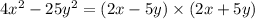 4 {x}^{2} - 25 {y}^{2} = (2x - 5y) \times (2x + 5y)