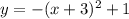 y=-(x+3)^2+1