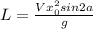 L= \frac{ Vx_{0} ^{2} sin2a}{g}