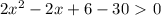 2x^2-2x+6-30\ \textgreater \ 0