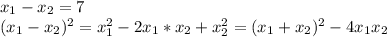 x_1-x_2=7&#10;\\(x_1-x_2)^2=x_1^2-2x_1*x_2+x_2^2=(x_1+x_2)^2-4x_1x_2