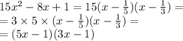 15 {x}^{2} - 8x + 1 =15(x - \frac{1}{5} )(x - \frac{1}{3}) = \\ = 3 \times 5 \times (x - \frac{1}{5} )(x - \frac{1}{3} )= \\ = (5x - 1)(3x - 1)