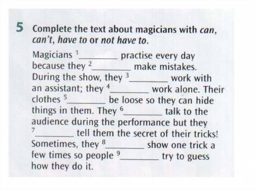 Complete the text about magicians with can, cant, have to or not have to.