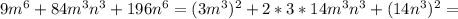 9m^{6}+84m^{3}n^{3}+196n^{6}=(3m^{3})^{2}+2*3*14m^{3}n^{3}+(14n^{3})^{2}=