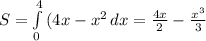 S= \int\limits^4_0 {(4x-x^2} \, dx= \frac{4x}{2}- \frac{x^3}{3}