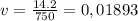 v = \frac{14.2}{750} = 0,01893