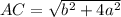 AC= \sqrt{ b^{2} + 4a^{2} }