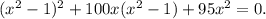 (x^2-1)^2+100x(x^2-1)+95x^2=0.&#10;&#10;