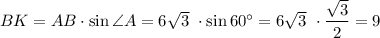 BK = AB\cdot \sin \angle A=6\sqrt3~\cdot \sin 60\textdegree =6\sqrt3~\cdot \dfrac{\sqrt3}2=9