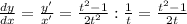 \frac{dy}{dx} = \frac{y'}{x'} = \frac{t^2-1}{2t^2} : \frac{1}{t} = \frac{t^2-1}{2t}
