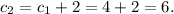 c_{2} = c_{1} + 2 = 4 + 2 = 6.