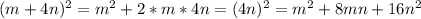 (m+4n)^{2}=m^{2}+2*m*4n=(4n)^{2}=m^{2}+8mn+16n^{2}