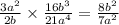 \frac{3a {}^{2} }{2b} \times \frac{16b {}^{3} }{21a {}^{4} } = \frac{8b {}^{2} }{7a {}^{2} }