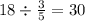 18 \div \frac{3}{5} = 30