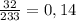 \frac{32}{233} = 0,14