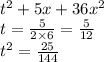 {t}^{2} +5x+36 {x}^{2} \\ t = \frac{5}{2 \times 6} = \frac{5}{12} \\ {t}^{2} = \frac{25}{144}