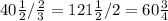 40 \frac{1}{2} / \frac{2}{3} =121 \frac{1}{2} / 2 = 60 \frac{3}{4}