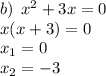 b) \: \: {x}^{2} + 3x = 0 \\ \: \: \: \: \: x(x + 3) = 0 \\ \: \: \: \: \: x_{1} = 0 \\ \: \: \: \: \: x_{2} = - 3 \\