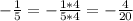 - \frac{1}{5}= -\frac{1*4}{5*4}= -\frac{4}{20}