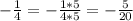 -\frac{1}{4}= -\frac{1*5}{4*5} = -\frac{5}{20}