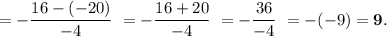 = - \dfrac{16-(-20)}{-4} \ = - \dfrac{16+20}{-4} \ = - \dfrac{36}{-4} \ = -(-9) = \boldsymbol{9}.