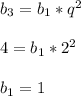 b_3 = b_1 * q^2 \\ \\ 4 = b_1 * 2^2 \\ \\ b_1 = 1