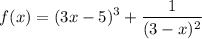 $f(x)=(3x-5)^3+\frac{1}{(3-x)^2}$