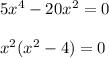 5x^4-20x^2=0 \\ \\ x^{2} ( x^{2} -4) = 0