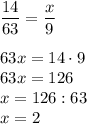 \dfrac{14}{63} = \dfrac{x}{9} \\ \\ 63x = 14 \cdot 9 \\ 63x = 126 \\ x = 126:63 \\ x = 2