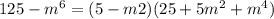 125-m^6=(5-m2)(25+5m^2+m^4)