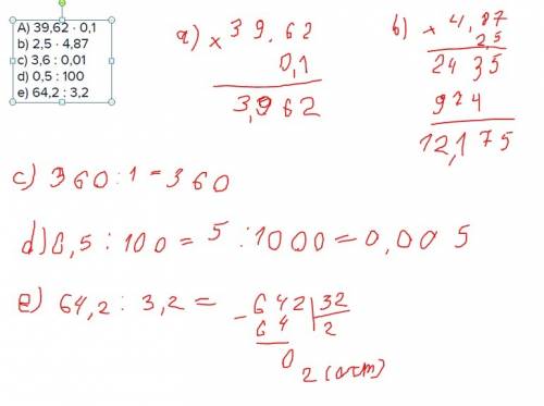 A) 39,62 · 0,1 b) 2,5 · 4,87 c) 3,6 : 0,01 d) 0,5 : 100 e) 64,2 : 3,2