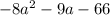 - 8 {a}^{2} - 9a - 66