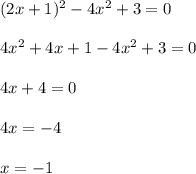 (2x + 1)^2 - 4x^2 + 3 = 0 \\\\ 4x^2+4x+1-4x^2+3=0 \\\\4x+4=0 \\\\ 4x=-4 \\\\x=-1