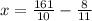 x = \frac{161}{10 } - \frac{8}{11}