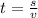 t = \frac{s}{v}