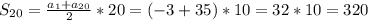 S _{20}= \frac{ a_{1}+ a_{20} }{2}*20=(-3+35)*10=32*10=320