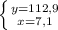 \left \{ {{y=112,9} \atop {x=7,1}} \right.