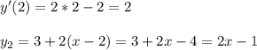 y'(2)=2*2-2=2 \\\\ y_2=3+2(x-2)=3+2x-4=2x-1