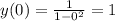 y (0) = \frac{1}{1- 0^{2}} = 1