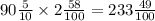 90 \frac{5}{10} \times 2\frac{58}{100} = 233\frac{49}{100}