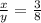 \frac{x}{y} = \frac{3}{8}