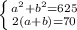 \left \{ {{ a^{2} + b^{2} =625} \atop {2(a+b)= 70}} \right.